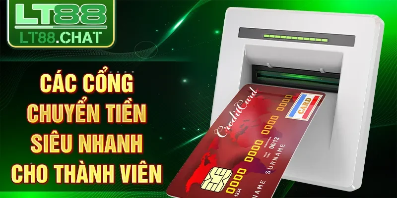 Các cổng chuyển tiền siêu nhanh cho thành viên