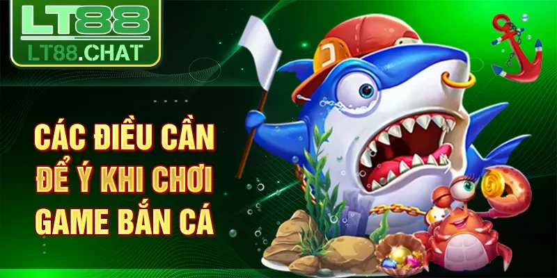 Các điều cần để ý khi chơi game bắn cá