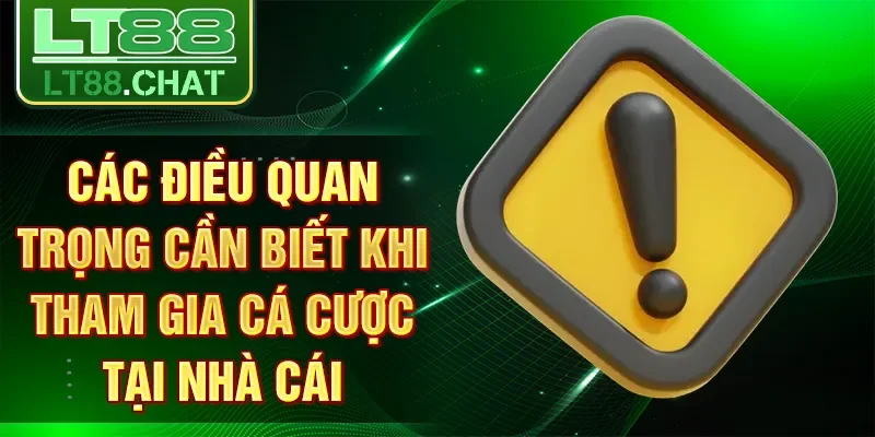 Các điều quan trọng cần biết khi tham gia cá cược tại nhà cái