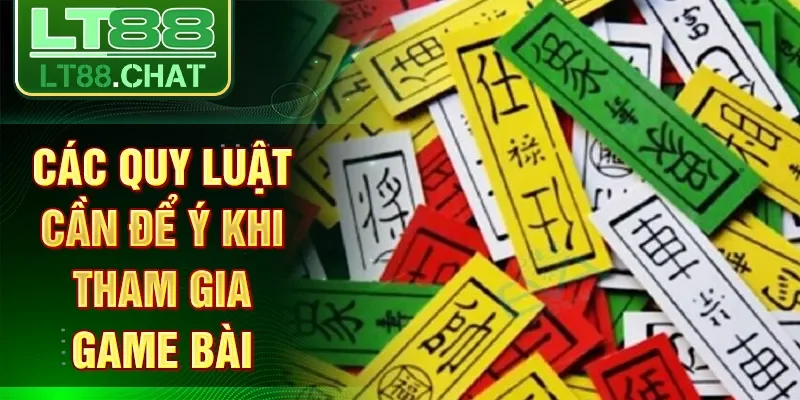 Các quy luật cần để ý khi tham gia game bài