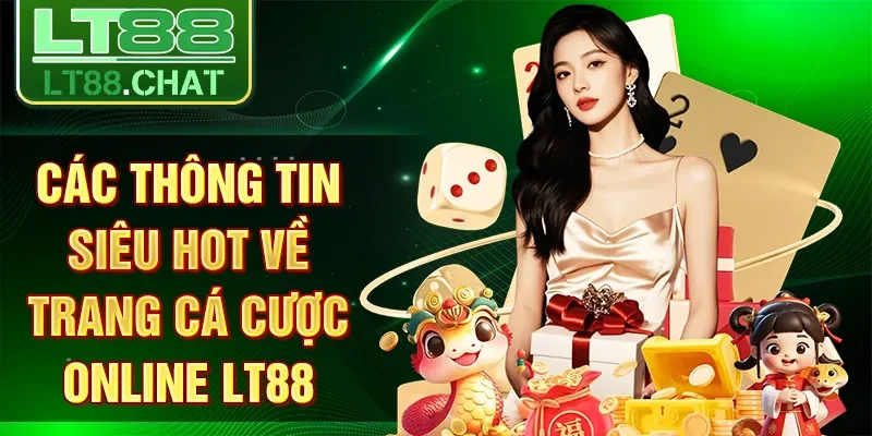 Các thông tin siêu hot về trang cá cược online LT88