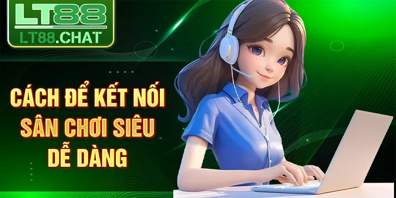 Cách để kết nối sân chơi siêu dễ dàng