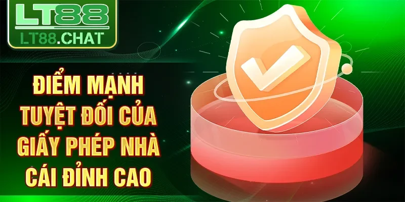 Điểm mạnh tuyệt đối của giấy phép nhà cái đỉnh cao