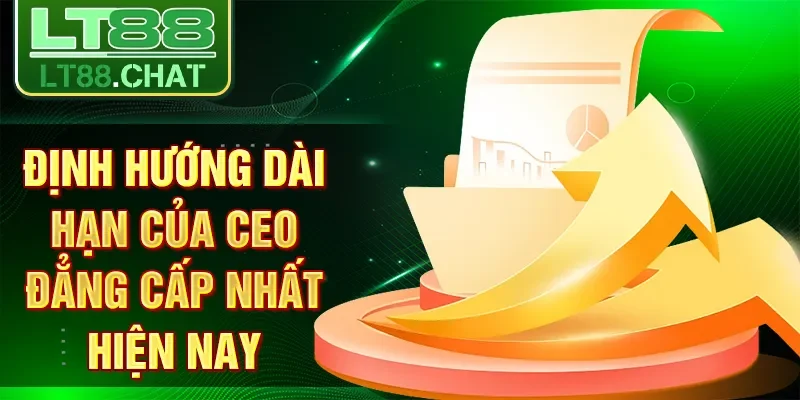 Định hướng dài hạn của ceo đẳng cấp nhất hiện nay