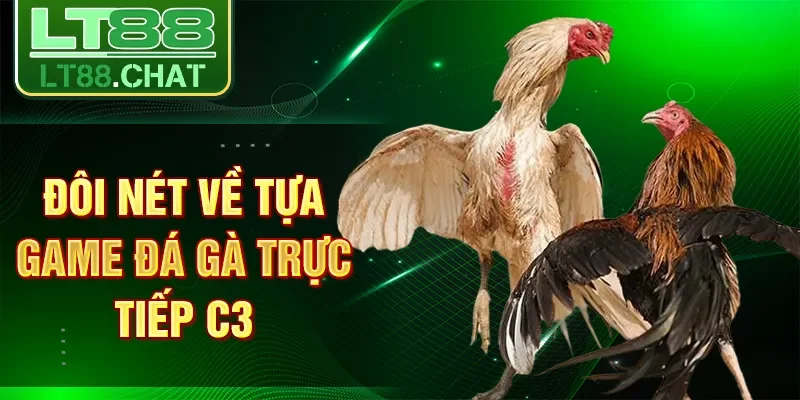 Đôi nét về tựa game đá gà trực tiếp c3