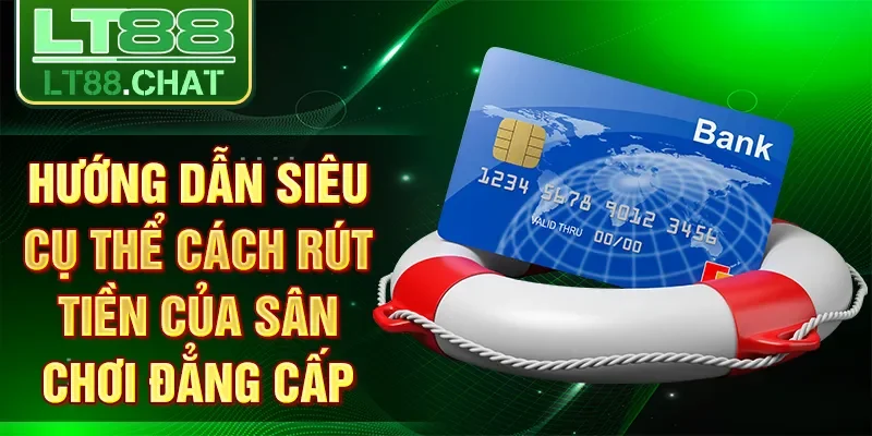 Hướng dẫn siêu cụ thể cách rút tiền của sân chơi đẳng cấp