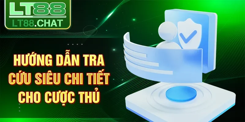 Hướng dẫn tra cứu siêu chi tiết cho cược thủ