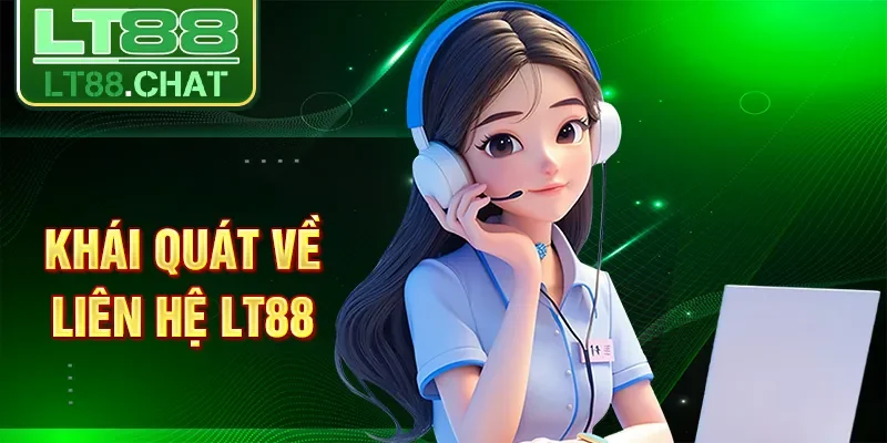 Khái quát về liên hệ LT88