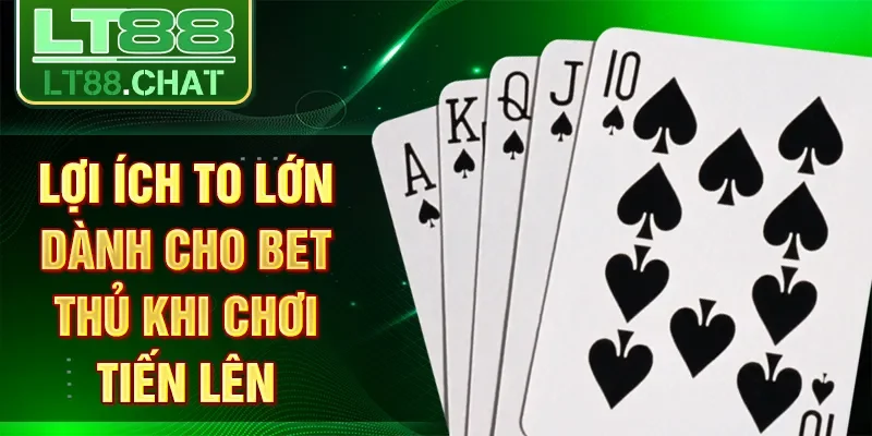 Lợi ích to lớn dành cho bet thủ khi chơi tiến lên