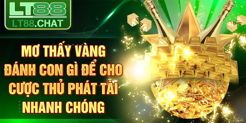 Mơ Thấy Vàng Đánh Con Gì