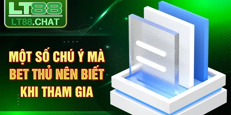 Một số chú ý mà bet thủ nên biết khi tham gia