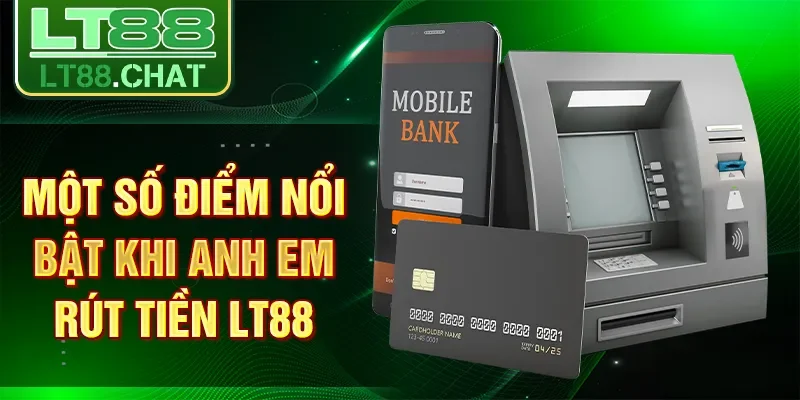 Một số điểm nổi bật khi anh em rút tiền LT88