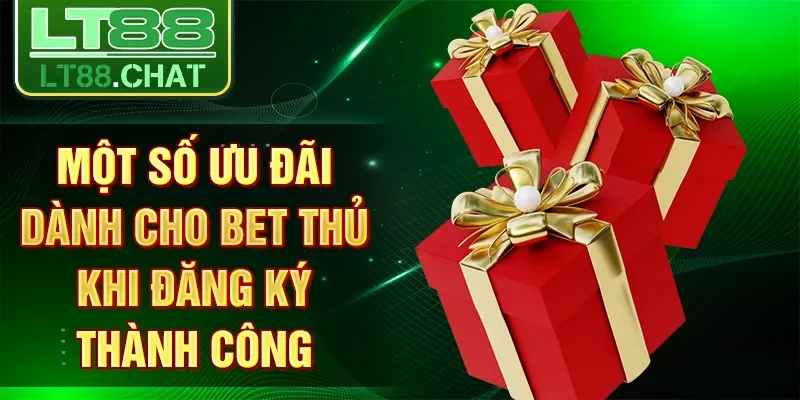 Một số ưu đãi dành cho bet thủ khi đăng ký thành công