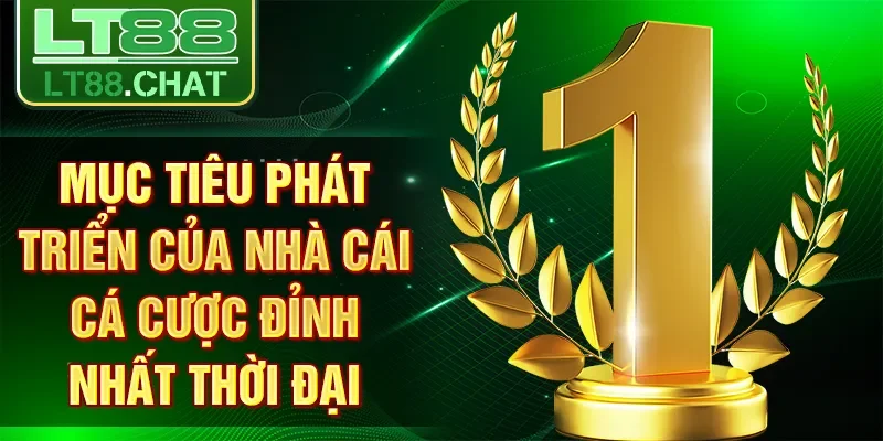Mục tiêu phát triển của nhà cái cá cược đỉnh nhất thời đại
