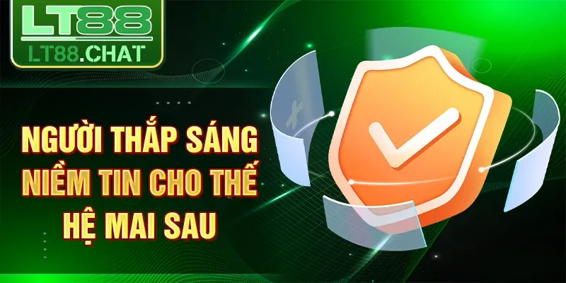 Người thắp sáng niềm tin cho thế hệ mai sau