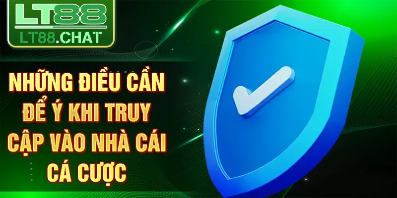 Những điều cần để ý khi truy cập vào nhà cái cá cược