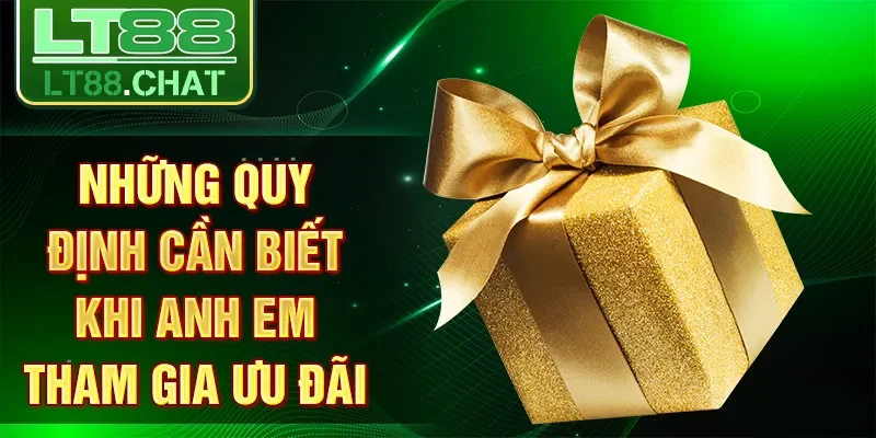 Những quy định cần biết khi anh em tham gia ưu đãi