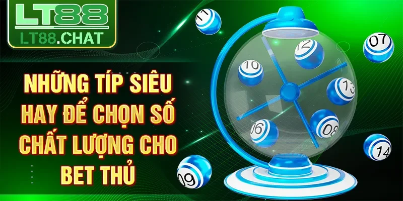 Những típ siêu hay để chọn số chất lượng cho bet thủ