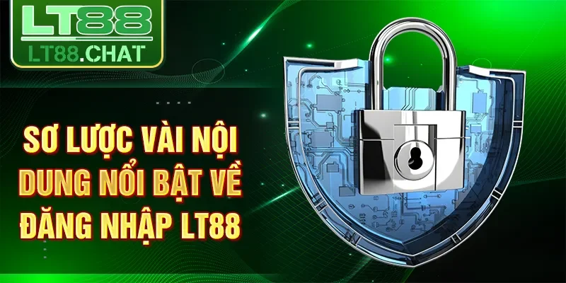 Sơ lược vài nội dung nổi bật về đăng nhập LT88