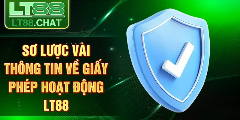 Sơ lược vài thông tin về giấy phép hoạt động LT88
