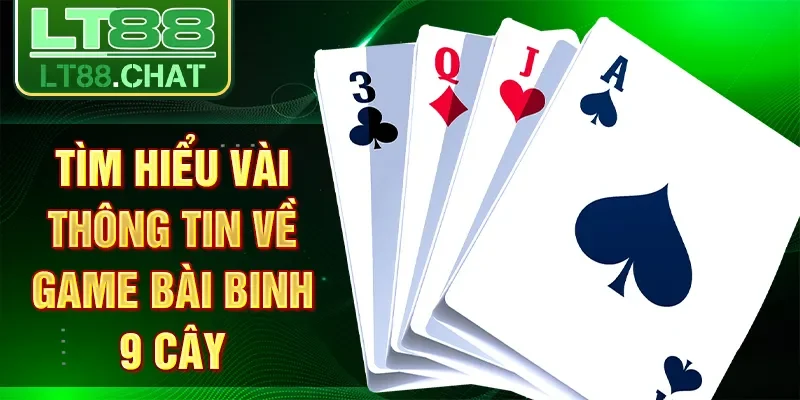 Tìm hiểu vài thông tin về game bài Binh 9 cây
