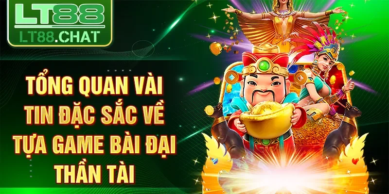 Tổng quan vài tin đặc sắc về tựa game bài Đại Thần Tài