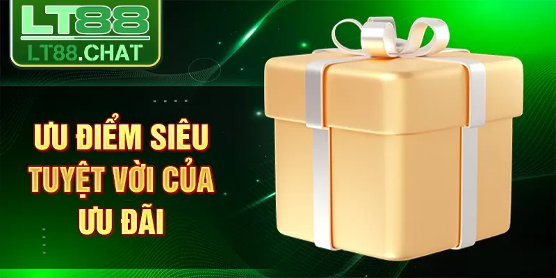 Ưu điểm siêu tuyệt vời của ưu đãi
